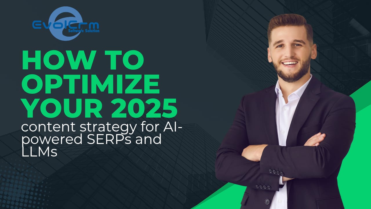 How to Optimize Your 2025 Content Strategy for AI Powered SERPs and LLMs